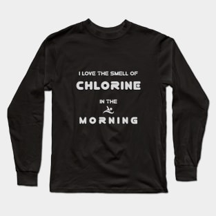 I Love The Smell Of Chlorine In The Morning Long Sleeve T-Shirt